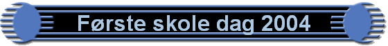 F�rste skole dag 2004