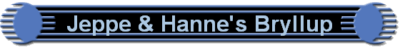 Jeppe & Hanne's Bryllup