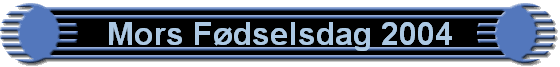 Mors F�dselsdag 2004